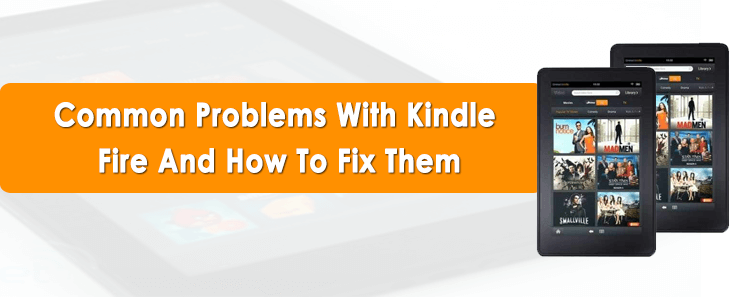 Common Problems With Kindle Fire And How To Fix Them