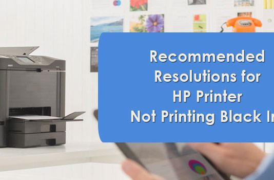 Recommended Resolutions For HP Printer Not Printing Black Ink Recommended Resolutions For HP Printer Not Printing Black Ink