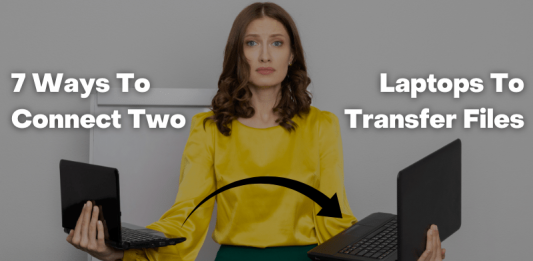 How To Connect Two Laptops To Transfer Files? 7 Easy Ways Explained How To Connect Two Laptops To Transfer Files? 7 Easy Ways Explained