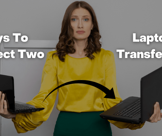 How To Connect Two Laptops To Transfer Files? 7 Easy Ways Explained How To Connect Two Laptops To Transfer Files? 7 Easy Ways Explained
