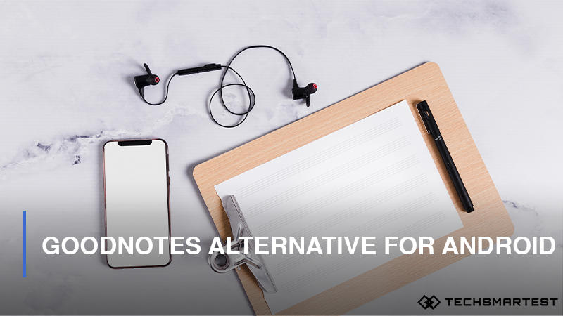 The 7 Best GoodNotes Alternatives for Android