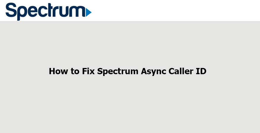 How to Fix Spectrum Async Caller ID