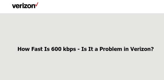 How Fast Is 600 kbps – Is It a Problem in Verizon? How Fast Is 600 kbps