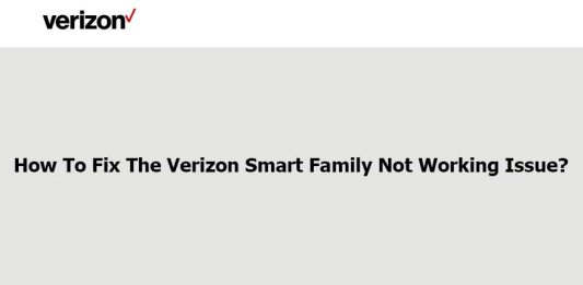 How To Fix The Verizon Smart Family Not Working Issue? Verizon Smart Family Not Working