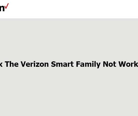 How To Fix The Verizon Smart Family Not Working Issue? Verizon Smart Family Not Working