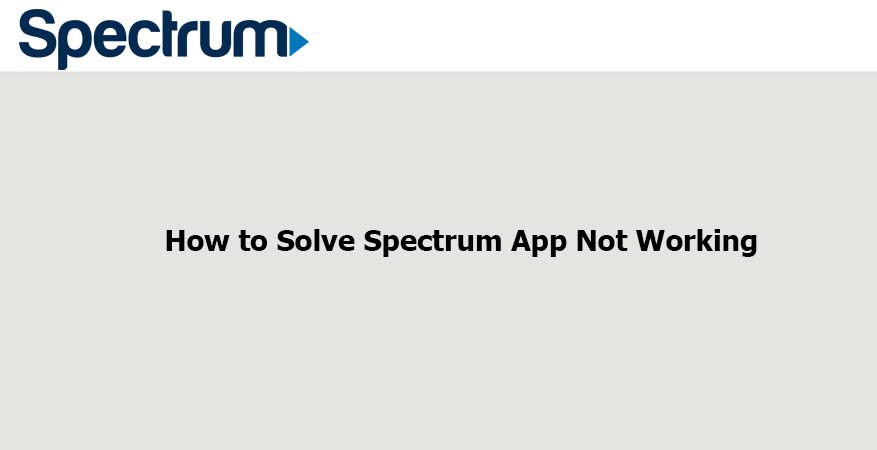 How to Solve Spectrum App Not Working
