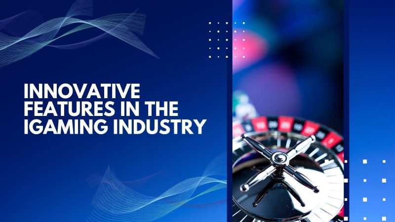 Innovative Features in the iGaming Industry
