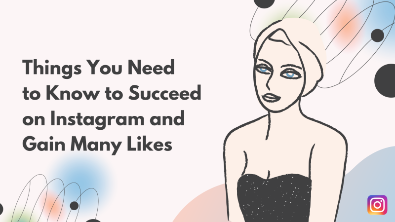 Things You Need to Know to Succeed on Instagram and Gain Many Likes